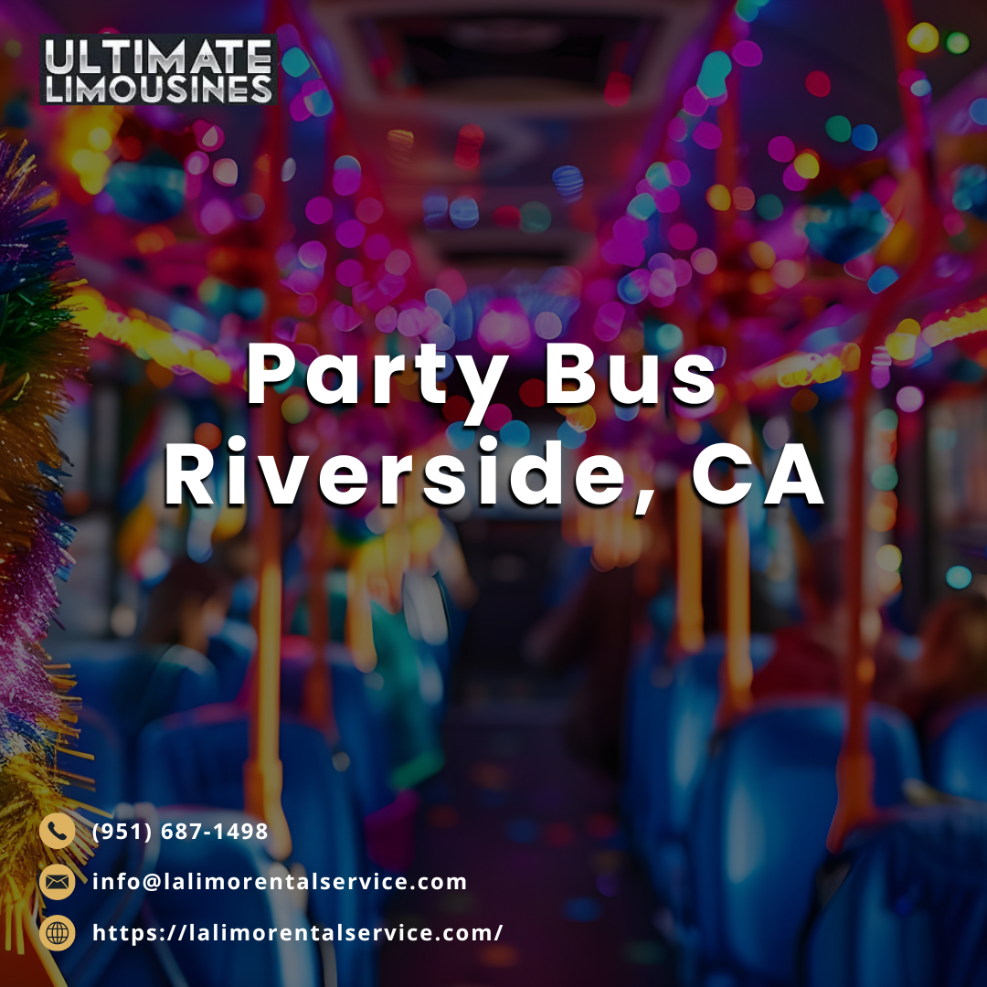 Party Bus Service Riverside CA with ULTIMATE LIMOUSINES